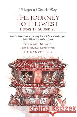 The Journey to the West, Books 19, 20 and 21: Three Classic Stories in Simplified Chinese and Pinyin, 1800 Word Vocabulary Level Jeff Pepper Xiao Hui Wang 9781952601781 Imagin8 LLC