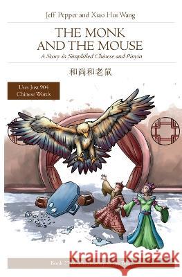 The Monk and the Mouse: A Story in Simplified Chinese and Pinyin Jeff Pepper Xiao Hui Wang  9781952601934 Imagin8 LLC