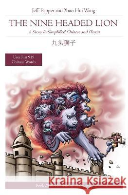 The Nine Headed Lion: A Story in Simplified Chinese and Pinyin Jeff Pepper, Xiao Hui Wang 9781952601989 Imagin8 LLC