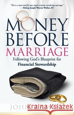 Money Before Marriage: Following God's Blueprint for Financial Stewardship John F., Sr. Ramsey 9781952602016