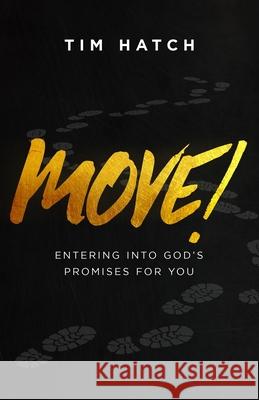 Move!: Entering into God's Promises for You Tim Hatch 9781952602320