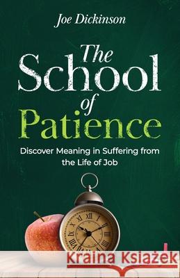 The School of Patience: Discover Meaning in Suffering from the Life of Job Joe Dickinson 9781952602405 Sermon to Book