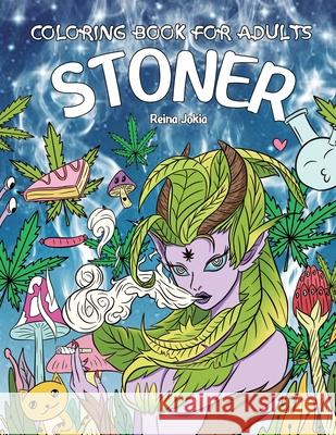 Stoner Coloring Book for Adults: The Stoner's Psychedelic Coloring Book with 30 Trippy Designs Reina Jokia 9781952613296