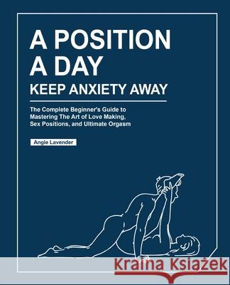 A Position a Day, Keep Anxiety Away Angie Lavender 9781952613968