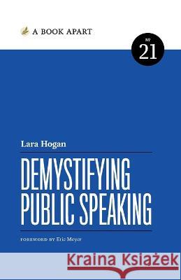 Demystifying Public Speaking Lara Hogan   9781952616341 Book Apart