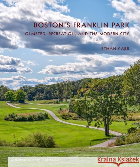 Boston's Franklin Park: Olmsted, Recreation, and the Modern City Ethan Carr 9781952620386