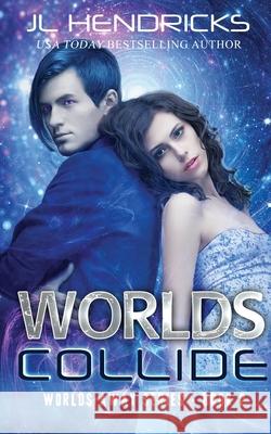 Worlds Collide: Clean Sci-fi Romance J L Hendricks 9781952634161 J.L. Hendricks