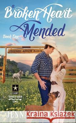 A Broken Heart Mended: A Military Sweet Cowboy Romance in Big Sky Country Jenna Hendricks   9781952634253 Jenna Hendricks