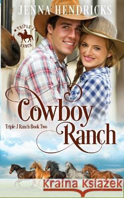 Cowboy Ranch: Clean & Wholesome Cowboy Romance Jenna Hendricks   9781952634321 Jennifer Hendricks