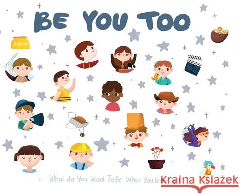 Be You Too - what do I want to be when I grow up kids book: What do I want to be when I grow up? Desio, Eric 9781952637087 Be You Books