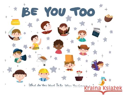 Be You Too - what do I want to be when I grow up kids book: What do I want to be when I grow up? Desio, Eric 9781952637094 Be You Books