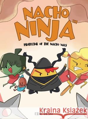 Nacho Ninja - Protector of the Nacho Way: kids ninja books / kids ninja books set Desio, Eric 9781952637186 Be You Books