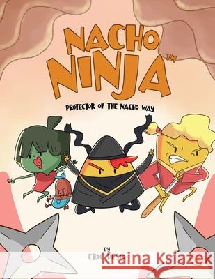 Nacho Ninja - Protector of the Nacho Way: kids ninja books / kids ninja books set Desio, Eric 9781952637193 Be You Books