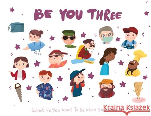 Be You Three - what do I want to be when you grow up kids book.: What do I want to be when I grow up? Desio, Eric 9781952637315 Be You Books