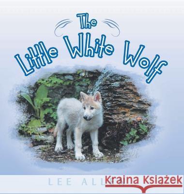 The Little White Wolf Lee Allen   9781952648991 Lee Allen Publishing