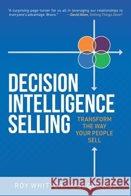 Decision Intelligence Selling: Transform the Way Your People Sell Scott Roy Roy Whitten 9781952654060 Niche Pressworks