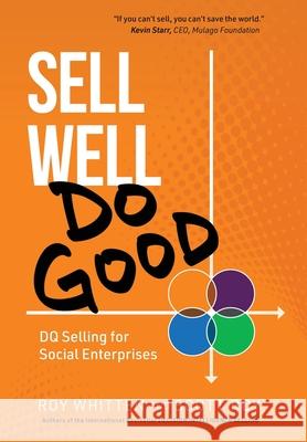 Sell Well, Do Good: DQ Selling for Social Enterprises Roy Whitten Scott Roy 9781952654251 Whitten and Roy Partnership