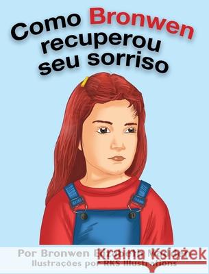 Como Bronwen recuperou seu sorriso Bronwen Elizabeth Madden Rks Illustrations 9781952657085 Bronwen E Madden Consulting LLC