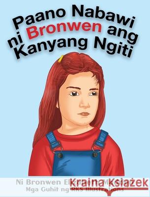 Paano Nabawi ni Bronwen ang Kanyang Ngiti Bronwen Elizabeth Madden Rks Illustrations 9781952657115 Bronwen E Madden Consulting LLC