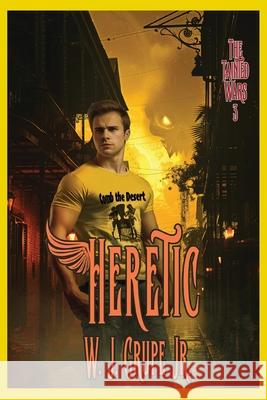Heretic W. J. Grupe 9781952662072 W J Grupe Jr