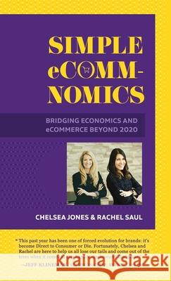 Simple eComm-Nomics; Bridging Economics and eCommerce Beyond 2020 Chelsea Jones Rachel Saul Christina Dreve 9781952665011 Copper Canopy Press