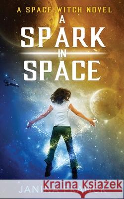 A Spark in Space: A Space Witch Novel Janina Franck 9781952667121 Snowy Wings Publishing