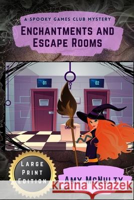 Enchantments and Escape Rooms Large Print Edition: Large Print Edition Amy McNulty 9781952667503