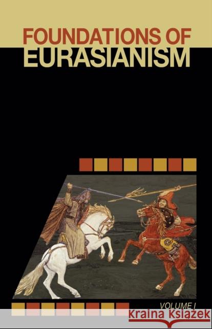 Foundations of Eurasianism: Volume I Leonid Savin, Jafe Arnold, John Stachelski 9781952671036