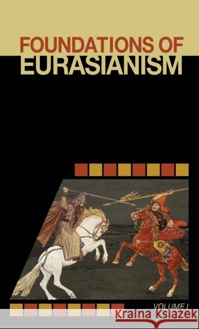 Foundations of Eurasianism: Volume I Jafe Arnold John Stachelski Leonid Savin 9781952671043 Prav Publishing