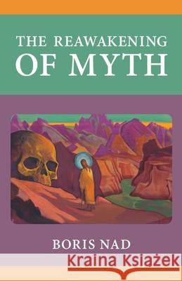 The Reawakening of Myth Boris Nad Jafe Arnold Zinka Brkic 9781952671067 Prav Publishing