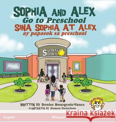 Sophia and Alex Go to Preschool: Sina Sophia at Alex ay papasok sa preschool Denise Bourgeois-Vance Damon Danielson 9781952682032