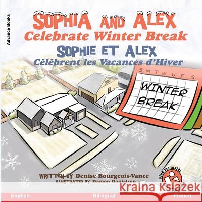 Sophia and Alex Celebrate Winter Break: Sophia et Alex Célèbrent les Vacances d'Hiver Danielson, Damon 9781952682834 Advance Books LLC