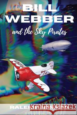 Bill Webber: And the Sky Pirates Raleigh Minard 9781952685095 Kitsap Publishing