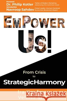 Empower Us!: From Crisis to Strategic Harmony Ira Kaufman Velimir Srića Philip Kotler 9781952685132