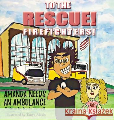 To The Rescue!: Amanda Needs an Ambulance Kevin Bonsell, Tanya Effinger 9781952685156 Kitsap Publishing