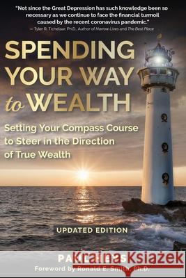 Spending Your Way to Wealth: Setting Your Compass Course to Steer in the Direction of True Wealth Paul Heys 9781952685262 Investorship Publishing & Kitsap Publishing