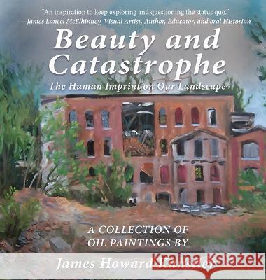 Beauty and Catastrophe: The Human Imprint on Our Landscape James Howard Kunstler James Howard Kunstler  9781952685668