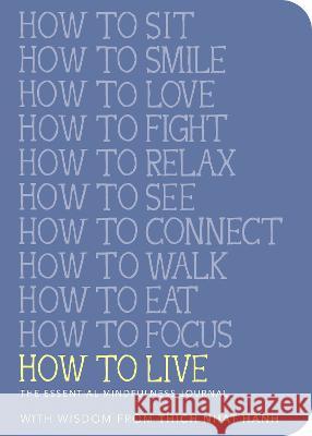 How to Live: The Essential Mindfulness Journal Nhat Hanh, Thich 9781952692307