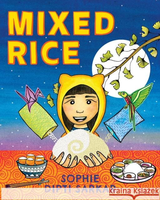 Mixed Rice: A Multicultural Tale of Food, Feelings, and Finding Home Together Sophie Sarkar 9781952692949