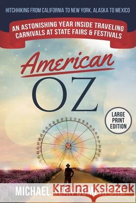 American OZ: An Astonishing Year Inside Traveling Carnivals at State Fairs & Festivals: Hitchhiking From California to New York, Al Michael Sean Comerford 9781952693014 Comerford Publishing LLC