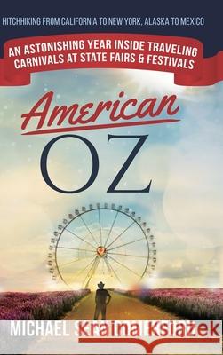 American OZ: An Astonishing Year Inside Traveling Carnivals at State Fairs & Festivals: Hitchhiking From California to New York, Al Comerford, Michael Sean 9781952693021