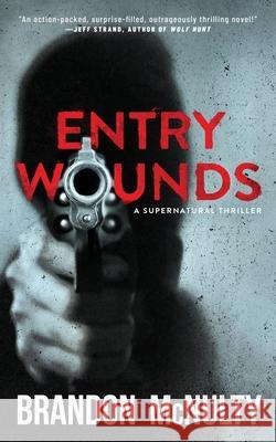 Entry Wounds: A Supernatural Thriller Brandon McNulty 9781952703058 Midnight Point Press
