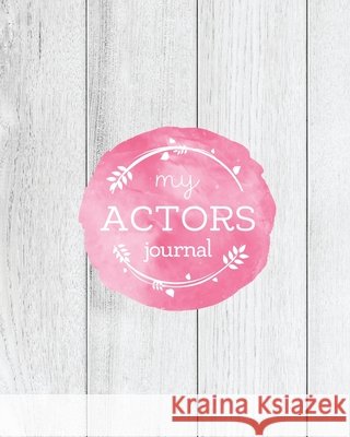 Actors Journal: Audition Notebook, Prompts & Blank Lined Notes To Write, Theater Performance Auditions, Gift, Diary Log Book Amy Newton 9781952705748