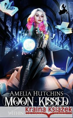 Moon-Kissed: Within the Darkness Melissa Burg Amelia Hutchins 9781952712067 Amelia Hutchins