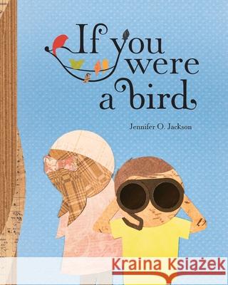 If You Were a Bird Jennifer Jackson 9781952714337 Mountain Page Press LLC