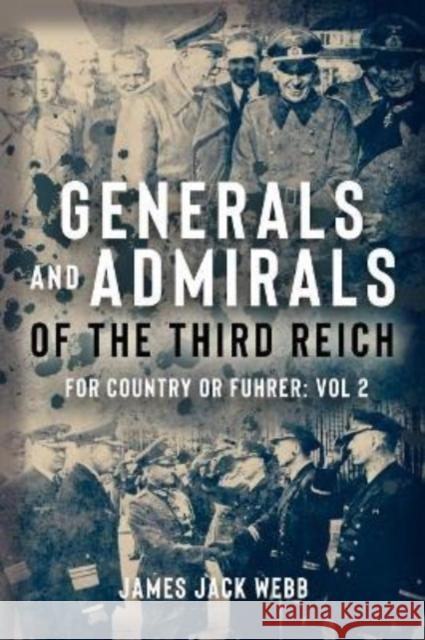 Generals and Admirals of the Third Reich: Volume 2: H–O James Jack Webb 9781952715167