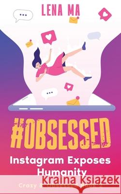 #obsessed: Instagram Exposes Humanity Lena Ma 9781952716072 Lena Ma