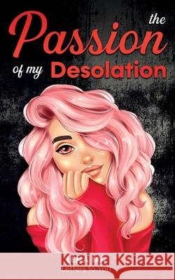 The Passion of My Desolation Lena Ma 9781952716157 Lena Ma