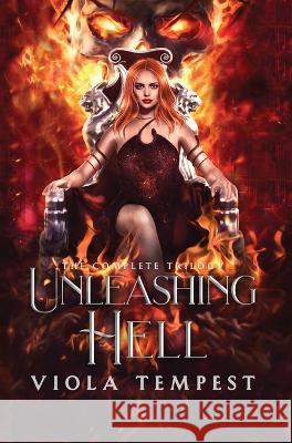Unleashing Hell (The Complete Trilogy) Viola Tempest 9781952716980 Viola Tempest Publishing