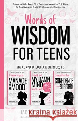 Words of Wisdom for Teens (The Complete Collection, Books 1-3): Books to Help Teen Girls Conquer Negative Thinking, Be Positive, and Live with Confide Jacqui Letran 9781952719103